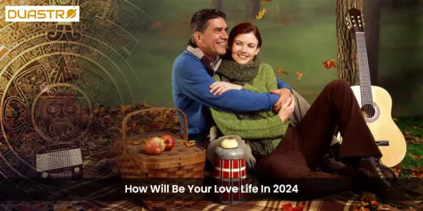 How Will Be Your Love Life In 2024
